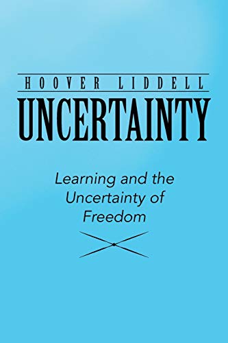 Imagen de archivo de Uncertainty: Learning and the Uncertainty of Freedom a la venta por Chiron Media