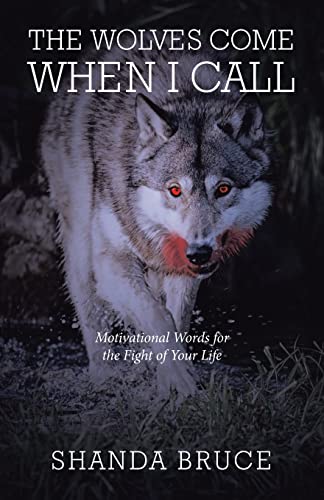 Beispielbild f�r The Wolves Come When I Call: Motivational Words for the Fight of Your Life zum Verkauf von Majestic Books