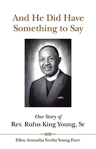 Stock image for And He Did Have Something to Say: Our Story of Rev. Rufus King Young, Sr for sale by Chiron Media