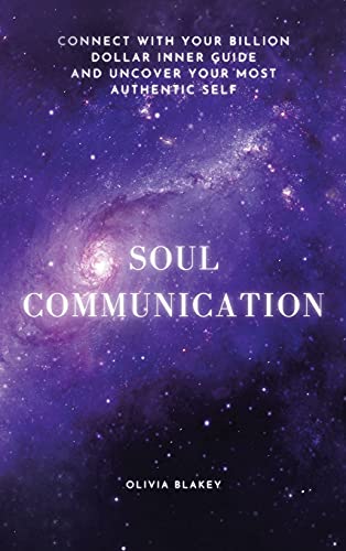 Stock image for Soul Communication: Connect with Your Billion Dollar Inner-Guide and Uncover Your Most Authentic Self.