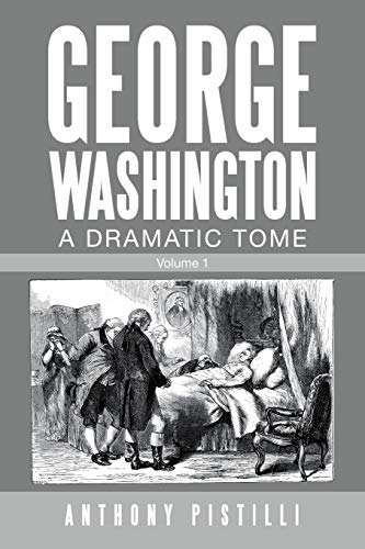 Beispielbild f�r George Washington A Dramatic Tome: Volume 1 zum Verkauf von California Books