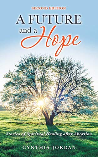 Stock-Bild f�r A Future and a Hope: Stories of Spiritual Healing After Abortion