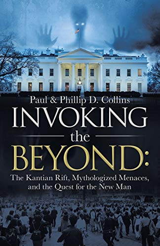 Stock image for Invoking the Beyond:: The Kantian Rift, Mythologized Menaces, and the Quest for the New Man for sale by GreatBookPrices
