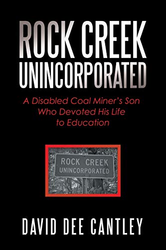 Imagen de archivo de Rock Creek Unincorporated: A Disabled Coal Miner's Son Who Devoted His Life to Education a la venta por Books From California