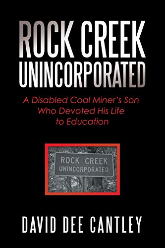 Stock image for Rock Creek Unincorporated: A Disabled Coal Miner's Son Who Devoted His Life to Education for sale by ThriftBooks-Atlanta
