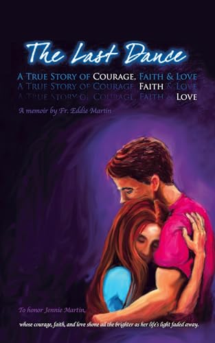 Stock image for The Last Dance: A True Story of Courage, Faith, and Love for sale by Chiron Media
