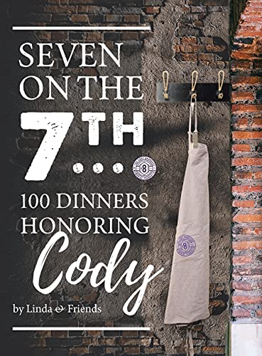 Stock image for Seven on the 7Th... 100 Dinners Honoring Cody