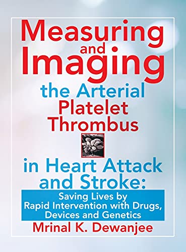 Immagine dell'editore per Measuring and Imaging the Arterial Platelet Thrombus in Heart Attack and Stroke: Saving Lives by Rapid Intervention With Drugs, Devices and Genetics venduto da California Books