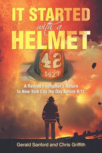 Stock image for It Started with a Helmet: A Retired Firefighter's Return to New York City the Day Before 9/11