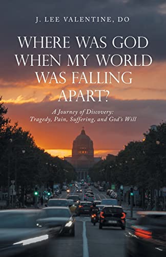 Imagen de archivo de Where Was God When My World Was Falling Apart?: A Journey of Discovery: Tragedy, Pain, Suffering, and God's Will a la venta por Chiron Media