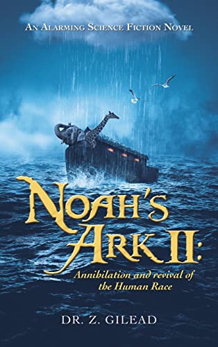 Stock image for Noah's Ark Ii: Annihilation and Revival of the Human Race: An Alarming Science Fiction Novel for sale by THE SAINT BOOKSTORE