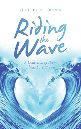 Imagen de archivo de Riding the Wave: A Collection of Poems About Love & Loss a la venta por GreatBookPrices