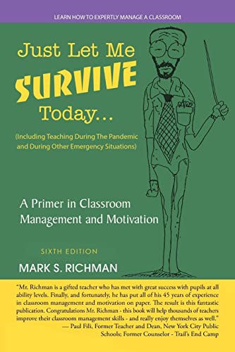 Stock image for Just Let Me Survive Today: A Primer in Classroom Management and Motivation: (Including Teaching During The Pandemic and During Other Emergency Situations) for sale by Lucky's Textbooks