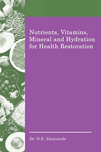 Beispielbild f�r Nutrients, Vitamins, Mineral and Hydration for Health Restoration zum Verkauf von California Books