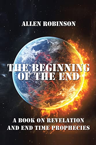 Stock image for The Beginning of the End: The Book of Revelation and End Time Prophecy