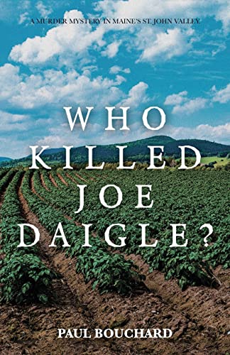 Stock image for Who Killed Joe Daigle?: A Murder Mystery in Maine?s St. John Valley.