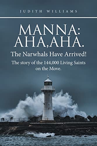 Imagen de archivo de Manna:Aha,Aha.The Narwhals Have Arrived!The Story of the 144,000 Living Saints on the Move. a la venta por Chiron Media