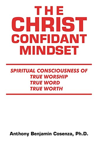 Beispielbild f�r THE CHRIST CONFIDANT MINDSET: SPIRITUAL CONSCIOUSNESS OF TRUE WORSHIP, TRUE WORD, TRUE WORTH zum Verkauf von Lucky's Textbooks