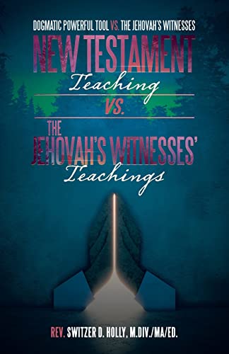 Image d'archives pour New Testament Teaching Vs. the Jehovah's Witnesses' Teachings: Dogmatic Powerful Tool Vs. the Jehovah's Witnesses mis en vente par GreatBookPrices