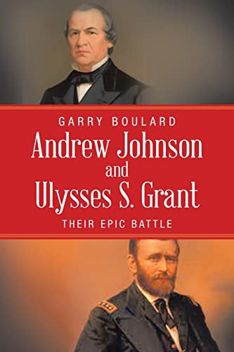 Stock-Bild f�r Andrew Johnson and Ulysses S. Grant: Their Epic Battle