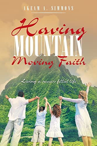 Beispielbild f�r Having Mountain Moving Faith: Living a Success Filled Life zum Verkauf von Ria Christie Collections