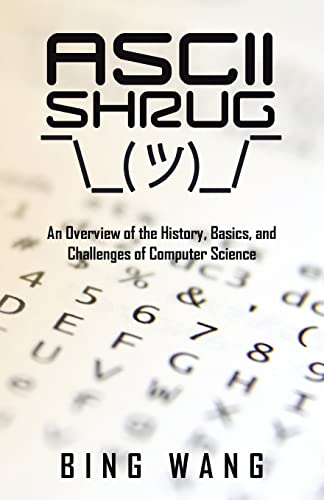 Imagen de archivo de Ascii Shrug: An Overview of the History, Basics, and Challenges of Computer Science a la venta por GreatBookPrices