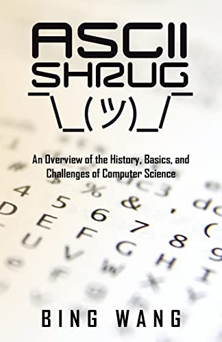 Stock image for Ascii Shrug: An Overview of the History, Basics, and Challenges of Computer Science for sale by GreatBookPrices