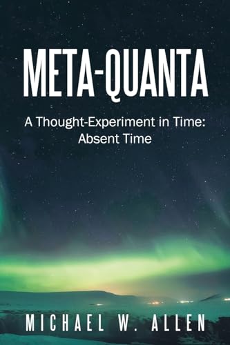 9781663250995: Meta-Quanta: A Thought-Experiment in Time: Absent Time