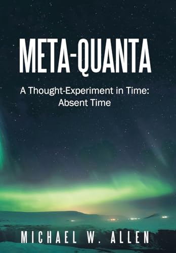 Imagen de archivo de Meta-Quanta: A Thought-Experiment in Time: Absent Time a la venta por GreatBookPrices