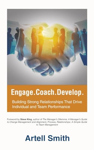 Stock-Bild f�r Engage. Coach. Develop.: Building Strong Relationships That Drive Individual and Team Performance