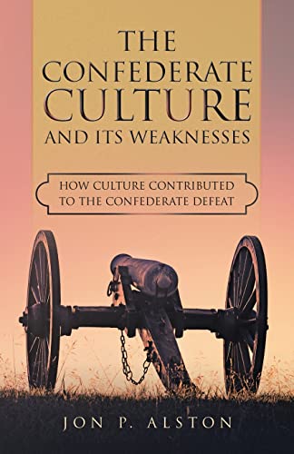Imagen de stock para The Confederate Culture and Its Weakenesses: How Culture Contributed to the Confederate Defeat