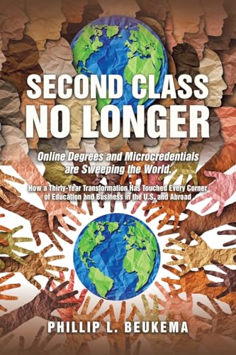 Immagine dell'editore per Second Class No Longer: Online Degrees and Microcredentials are Sweeping the World. How a Thirty-Year Transformation Has Touched Every Corner venduto da GreatBookPrices