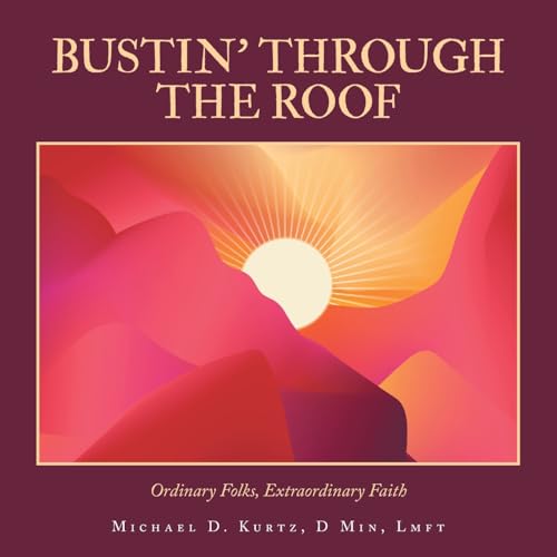 Imagen de archivo de BUSTIN� THROUGH THE ROOF: Ordinary Folks, Extraordinary Faith a la venta por Books From California