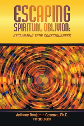 Stock image for ESCAPING SPIRITUAL OBLIVION: Reclaiming True Consciousness for sale by Ria Christie Collections
