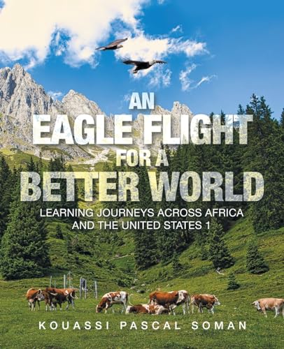 Immagine dell'editore per An Eagle Flight for a Better World: Learning Journeys Across Africa and the United States 1 venduto da ThriftBooks-Atlanta