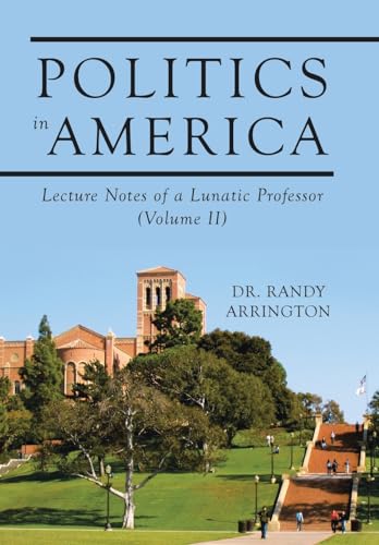 Beispielbild f�r Politics in America: Lecture Notes of a Lunatic Professor (Volume II) zum Verkauf von Ria Christie Collections