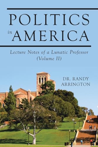 Beispielbild f�r Politics in America: Lecture Notes of a Lunatic Professor (Volume II) zum Verkauf von ThriftBooks-Dallas
