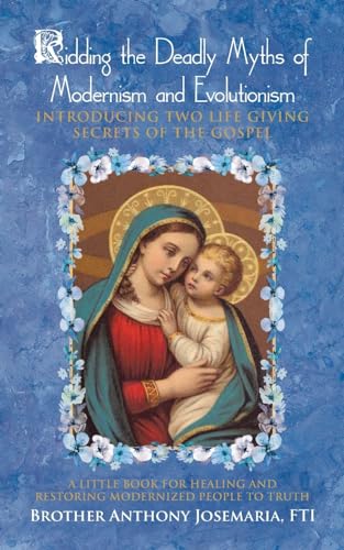 Beispielbild fr Ridding the Deadly Myths of Modernism and Evolutionism: Introducing Two Life Giving Secrets of the Gospel zum Verkauf von California Books