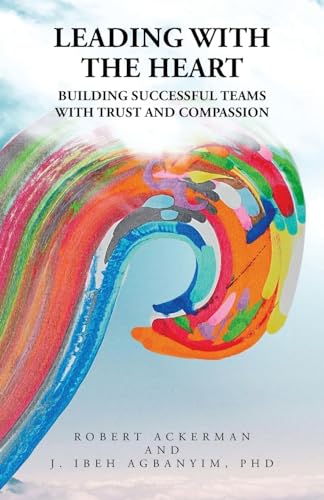 Stock-Bild f�r Leading With the Heart: Building successful teams with trust and compassion