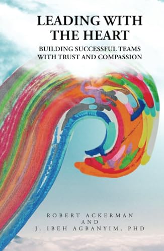 Imagen de archivo de Leading With the Heart: Building successful teams with trust and compassion a la venta por California Books