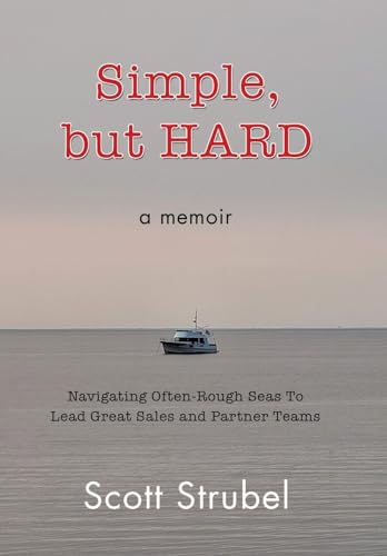 Immagine dell'editore per Simple, but HARD: Navigating Often-Rough Seas To Lead Great Sales and Partner Teams venduto da Books From California