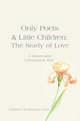 Imagen de stock para Only Poets & Little Children: The Study of Love: A Montessori Companion Text