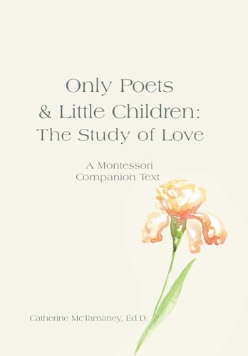 Immagine dell'editore per Only Poets & Little Children: The Study of Love: A Montessori Companion Text venduto da Ria Christie Collections