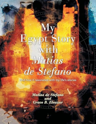 Beispielbild f�r My Egypt Story with Matias de Stefano: And How It Resonated with My Life's Stories zum Verkauf von GreatBookPrices