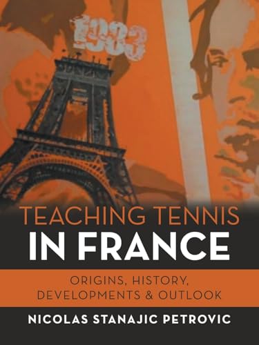 Imagen de archivo de Teaching Tennis in France : Origins, History, Developments & Outlook a la venta por GreatBookPrices