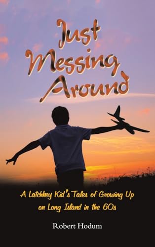 Imagen de stock para Just Messing Around: A Latchkey Kid?s Tales of Growing Up on Long Island in the 60s