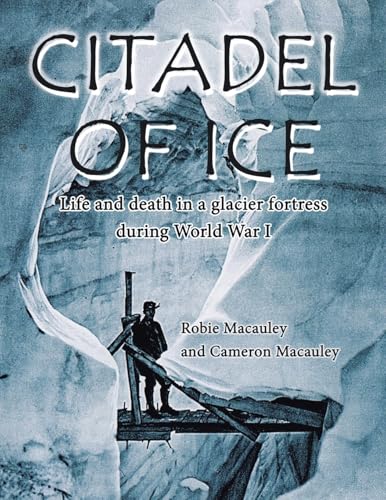 Imagen de stock para Citadel of Ice: Life and death in a glacier fortress during World War I