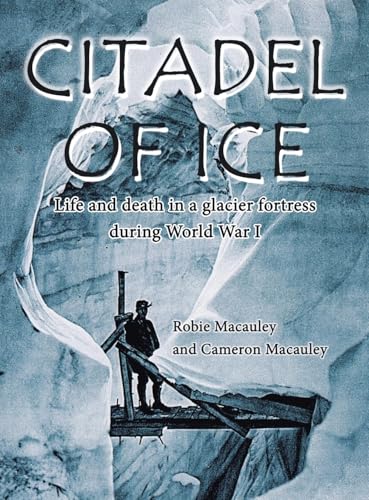 Immagine stock per Citadel of Ice: Life and Death in a Glacier Fortress During World War I