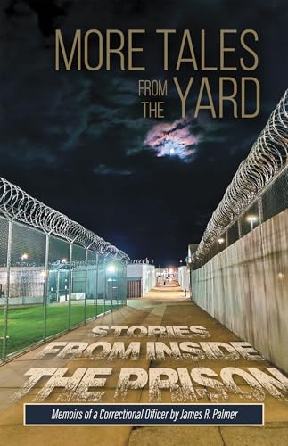 Stock image for More Tales from the Yard: STORIES FROM INSIDE THE PRISON Memoirs of a Correctional Officer