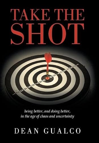Stock image for Take the Shot: being better, and doing better, in the age of chaos and uncertainty